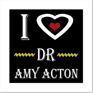 i love dr amy acton Posters and Art